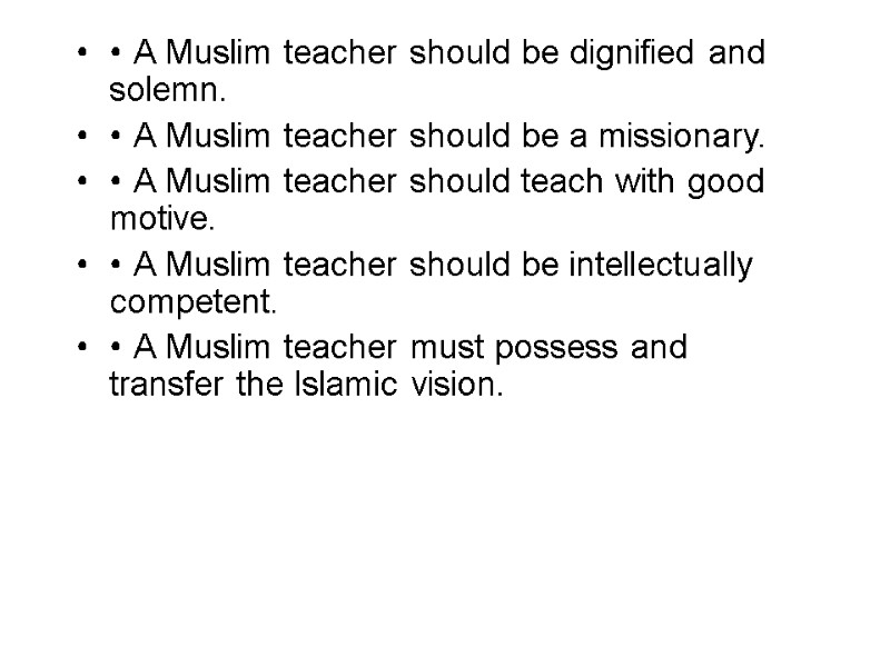 • A Muslim teacher should be dignified and solemn. • A Muslim teacher should